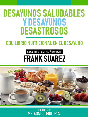 cover image of Desayunos Saludables Y Desayunos Desastrosos--Basado En Las Enseñanzas De Frank Suarez